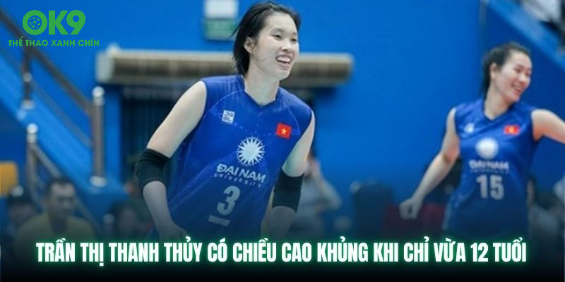 Trần Thị Thanh Thúy có chiều cao khủng khi chỉ vừa 12 tuổi