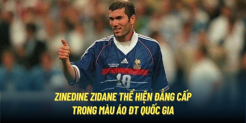 Zinedine Zidane thể hiện đẳng cấp trong màu áo ĐT quốc gia